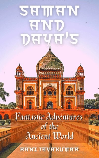 rani Jayakumar - Saman and Daya's Fantastic Adventures of the Ancient World, E-bok