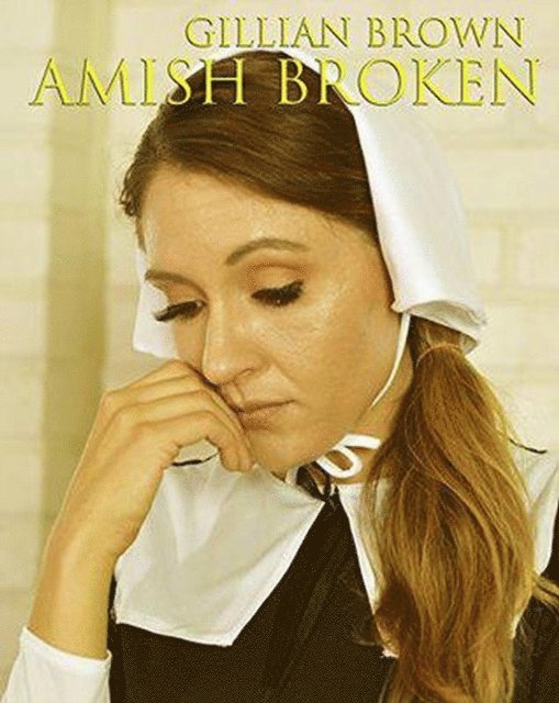 Gillian Brown - Amish Broken, E-bok