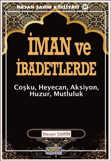 Hasan Sahin - Iman ve Ibadetlerde: Cosku, Heyecan, Aksiyon, Huzur, Mutluluk- (Hasan Sahin KulliyatA  -27), E-bok
