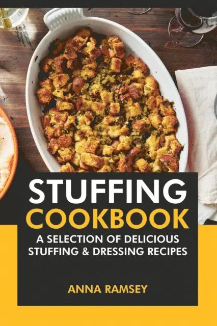 Anna Ramsey - Stuffing Cookbook: A Selection of Delicious Stuffing & Dressing Recipes, E-bok. Tillgänglighet: Lägg i varukorg