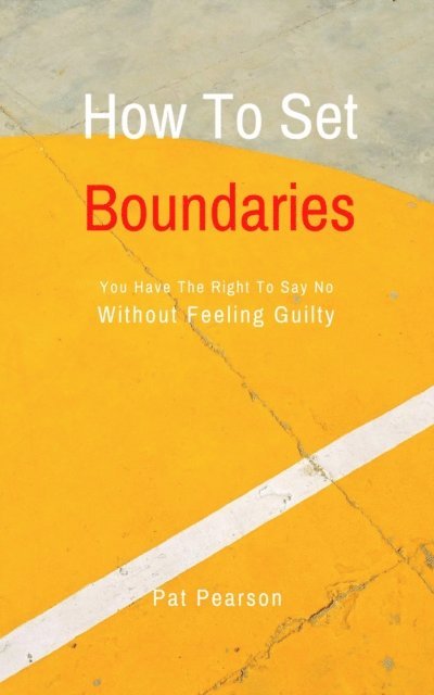 Pat Pearson - How To Set Boundaries - You Have The Right To Say No Without Feeling Guilty, E-bok. Tillgänglighet: Lägg i varukorg