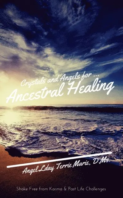 Angel Lady Terrie Marie - Crystals and Angels for Ancestral Healing: Shake Free from Karma & Past Life Challenges, E-bok. Tillgänglighet: Lägg i varukorg