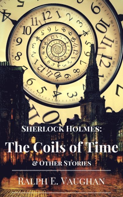 Ralph E. Vaughan - Sherlock Holmes: The Coils of Time & Other Stories, E-bok