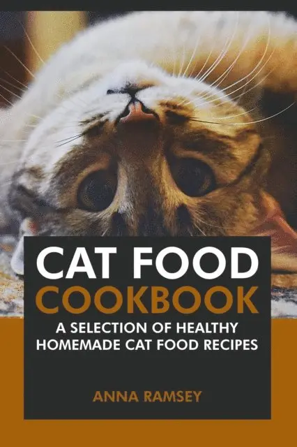 Anna Ramsey - Cat Food Cookbook: A Selection of Healthy Homemade Cat Food Recipes, E-bok. Tillgänglighet: Lägg i varukorg