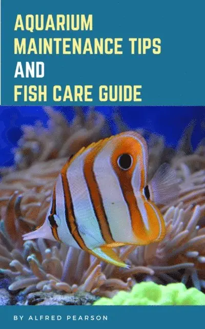 Alfred Pearson - Aquarium Maintenance Tips And Fish Care Guide, E-bok. Tillgänglighet: Lägg i varukorg