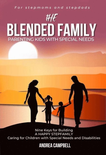 Andrea Campbell - Blended Family Parenting Kids With Special Needs: Nine Keys for Building a Happy Stepfamily Caring for Children With Special Needs and Disabilities, E-bok. Tillgänglighet: Lägg i varukorg