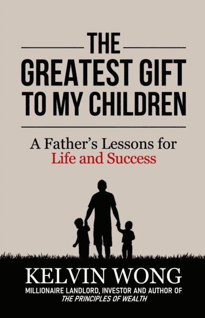 Kelvin Wong - Greatest Gift to My Children: A Father's Lessons for Life and Success, E-bok. Tillgänglighet: Lägg i varukorg