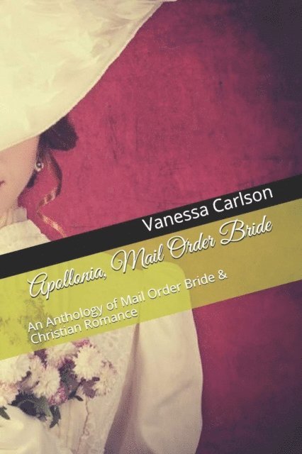 Vanessa Carlson - Apollonia, Mail Order Bride An Anthology of Mail Order Bride & Christian Romance, E-bok. Tillgänglighet: Lägg i varukorg