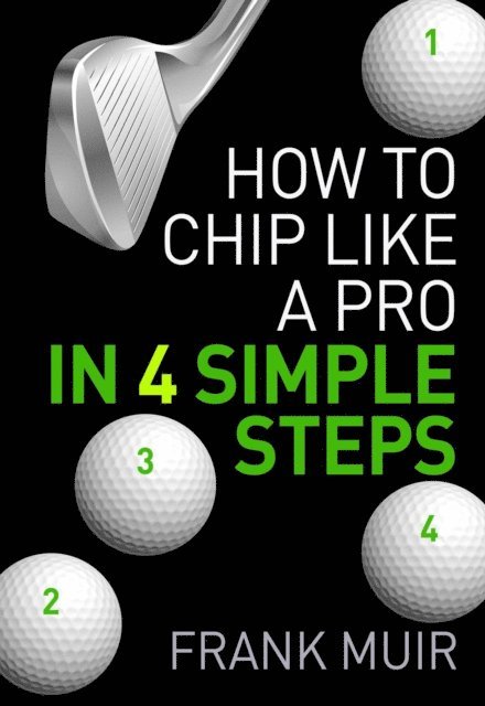 Frank Muir - How to Chip Like a Pro in 4 Simple Steps, E-bok