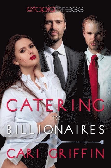 Cari Griffin - Catering to Billionaires: MMF Menage Romance, E-bok