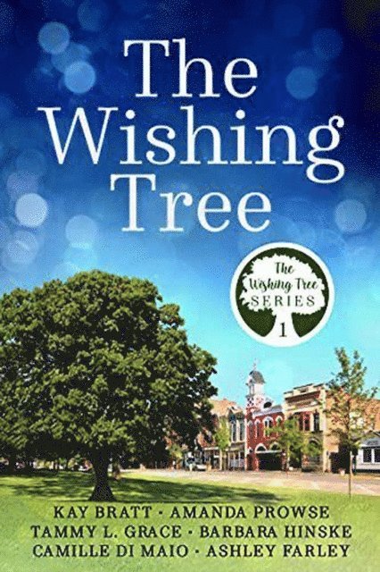 Ashley Farley, Camille Di Maio, Barbara Hinske, Tammy L. Grace, Amanda Prowse, Kay Bratt - Wishing Tree, E-bok