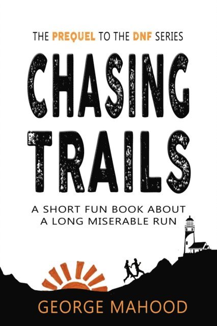 George Mahood - Chasing Trails: A Short Fun Book about a Long Miserable Run, E-bok