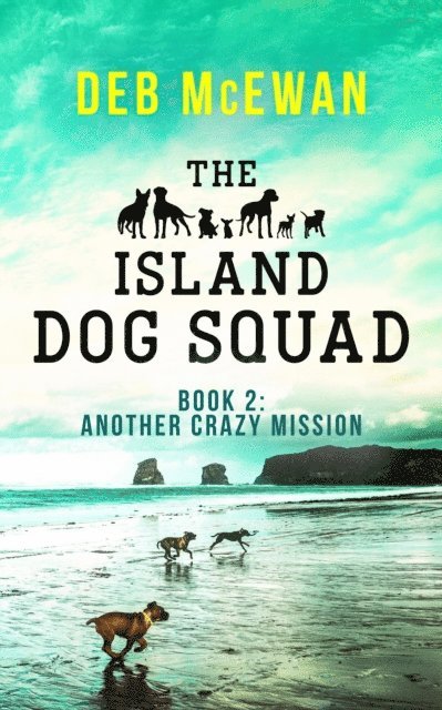 Deb McEwan - Island Dog Squad Book 2: Another Crazy Mission, E-bok