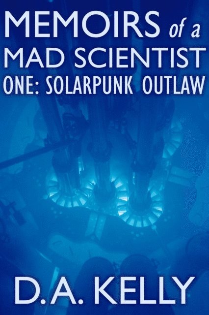 D A Kelly - Memoirs of a Mad Scientist One: Solarpunk Outlaw, E-bok. Tillgänglighet: Lägg i varukorg