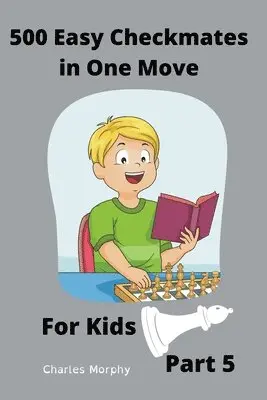Charles Morphy - 500 Easy Checkmates in One Move for Kids, Part 5, Häftad. Tillgänglighet: Lägg i varukorg