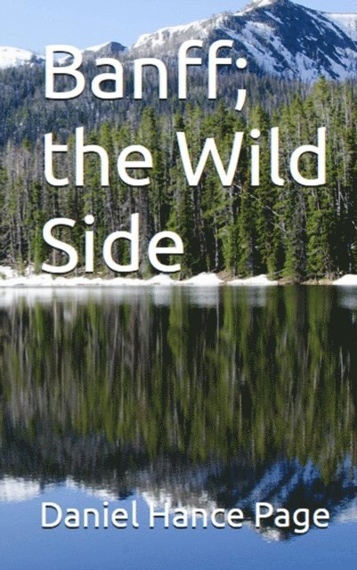 Daniel Hance Page - Banff; the Wild Side, E-bok