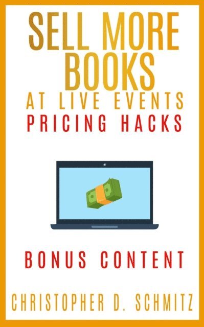 Christopher Schmitz - Sell More Books at Live Events: Pricing Hacks Bonus Content, E-bok