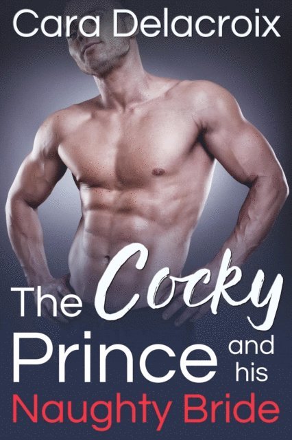 Cara Delacroix - Cocky Prince and His Naughty Bride, E-bok