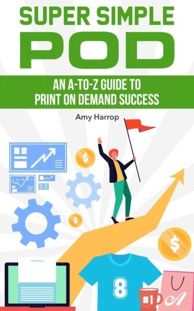 Amy Harrop - Super Simple POD:  An A-to-Z Guide to Print on Demand Success, E-bok