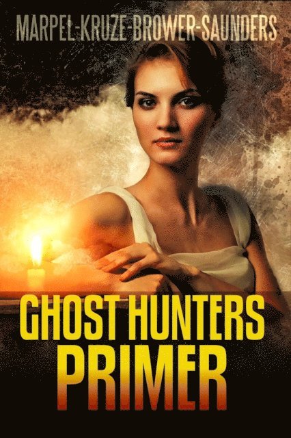 R. L. Saunders, J. R. Kruze, C. C. Brower, S. H. Marpel - Ghost Hunters Primer, E-bok