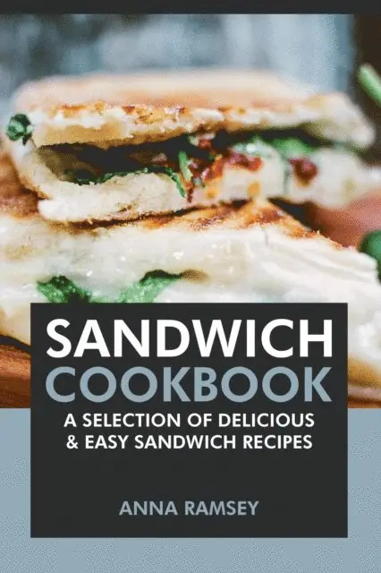 Anna Ramsey - Sandwich Cookbook: A Selection of Delicious & Easy Sandwich Recipes, E-bok. Tillgänglighet: Lägg i varukorg