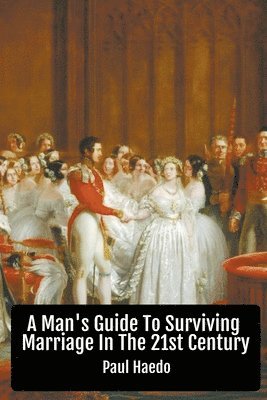 Paul Haedo - Man's Guide To Surviving Marriage In The 21st Century, Häftad. Tillgänglighet: Lägg i varukorg