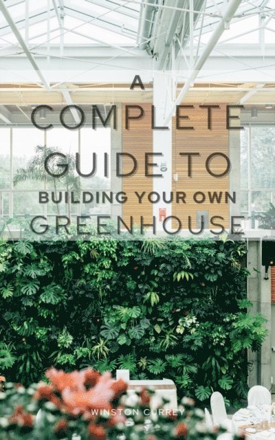 Winston Currey - Complete Guide To Building Your Own Greenhouse, E-bok. Tillgänglighet: Lägg i varukorg