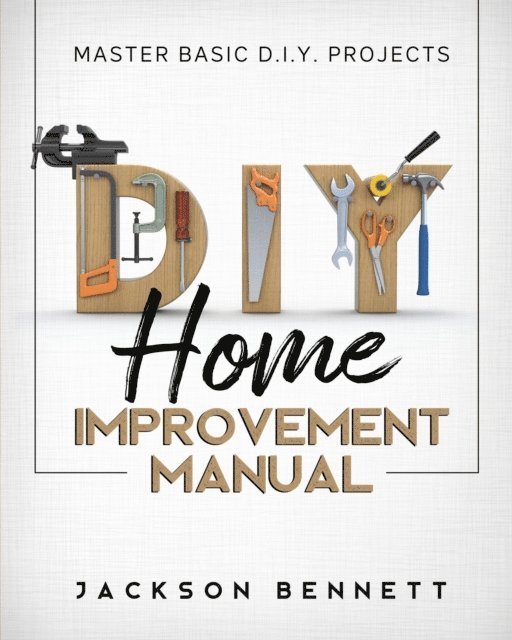 Jackson Bennett - D.I.Y. Home Improvement Manual, E-bok. Tillgänglighet: Lägg i varukorg