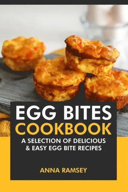 Anna Ramsey - Egg Bites Cookbook: A Selection of Delicious & Easy Egg Bite Recipes, E-bok. Tillgänglighet: Lägg i varukorg
