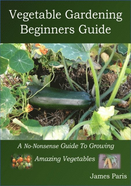 James Paris - Vegetable Gardening  Beginners Guide, E-bok