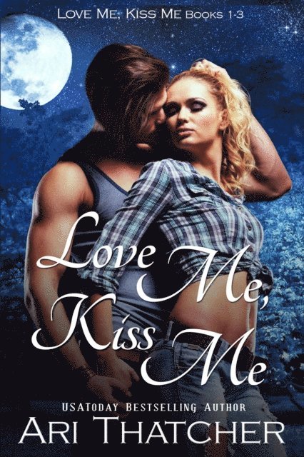 Ari Thatcher - Love Me, Kiss Me, E-bok