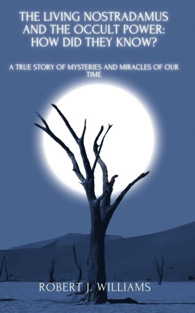 Robert J. Williams - Living Nostradamus and the Occult Power: How Did They Know? A True Story of Mysteries and Miracles of Our Time, E-bok. Tillgänglighet: Lägg i varukorg