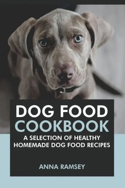 Anna Ramsey - Dog Food Cookbook: A Selection of Healthy Homemade Dog Food Recipes, E-bok. Tillgänglighet: Lägg i varukorg