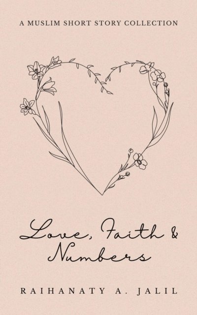 Raihanaty A. Jalil - Love, Faith and Numbers: a Muslim Short Story Collection, E-bok