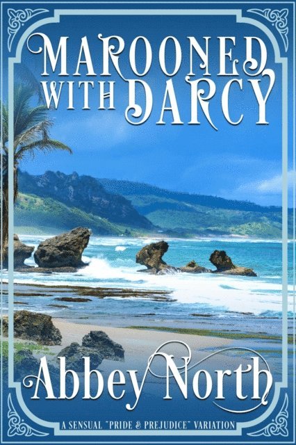 Abbey North - Marooned With Darcy: A Sensual &quote;Pride & Prejudice&quote; Variation, E-bok