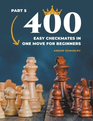 Andon Rangelov - 400 Easy Checkmates in One Move for Beginners, Part 5, Häftad. Tillgänglighet: Lägg i varukorg