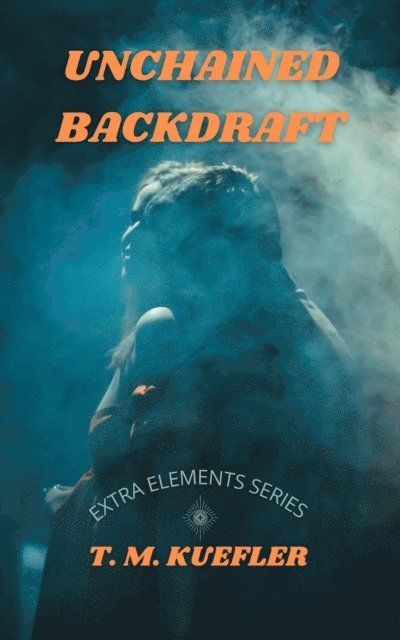 T. M. Kuefler - Unchained Backdraft, E-bok