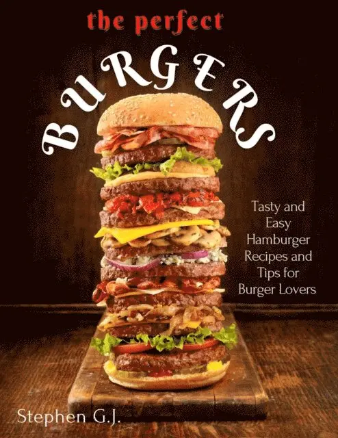 Stephen G.J. - Perfect Burgers : Tasty and Easy Hamburger Recipes and Tips for Burger Lovers, E-bok. Tillgänglighet: Lägg i varukorg