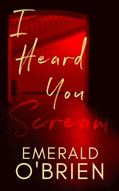 Emerald O'Brien - I Heard You Scream: A Psychological Thriller, E-bok