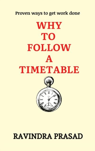 RAVINDRA PRASAD - Why to Follow a Timetable, E-bok