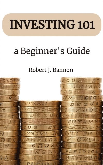 Robert J. Bannon - Investing 101 a  Beginner's Guide, E-bok. Tillgänglighet: Lägg i varukorg