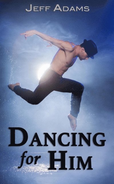 Jeff Adams - Dancing For Him, E-bok