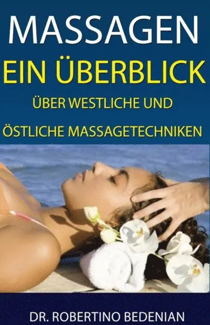 Dr. Robertino Bedenian - Massagen: Ein Uberblick Uber Westliche Und Ostliche Massagetechniken, E-bok. Tillgänglighet: Lägg i varukorg