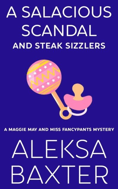 Aleksa Baxter - Salacious Scandal and Steak Sizzlers, E-bok