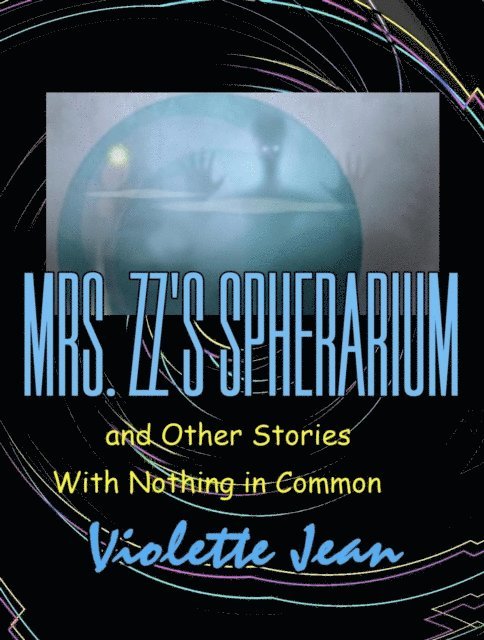 VIOLETTE JEAN - Mrs.ZZ's Spherarium and Other Stories with Nothing in Common, E-bok