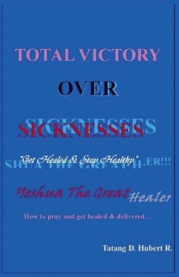 Tatang D Hubert R - Total Victory Over Sicknesses, Häftad