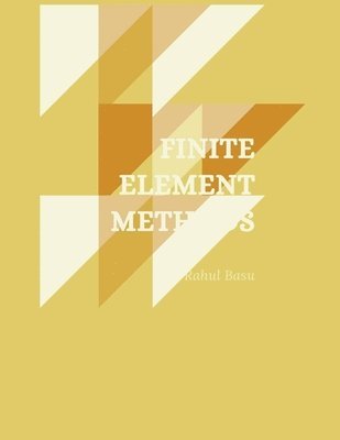 Rahul Basu - Finite Element Methods, Häftad. Tillgänglighet: Lägg i varukorg