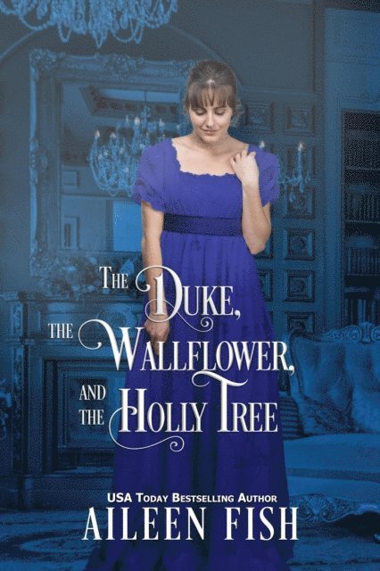 Christmas Wallflowers, Aileen Fish - Duke, The Wallflower, and the Holly Tree, E-bok