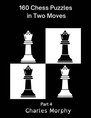 Charles Morphy - 160 Chess Puzzles in Two Moves, Part 4, Häftad. Tillgänglighet: Lägg i varukorg