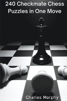 Charles Morphy - 240 Checkmate Chess Puzzles in One Move, Häftad. Tillgänglighet: Lägg i varukorg